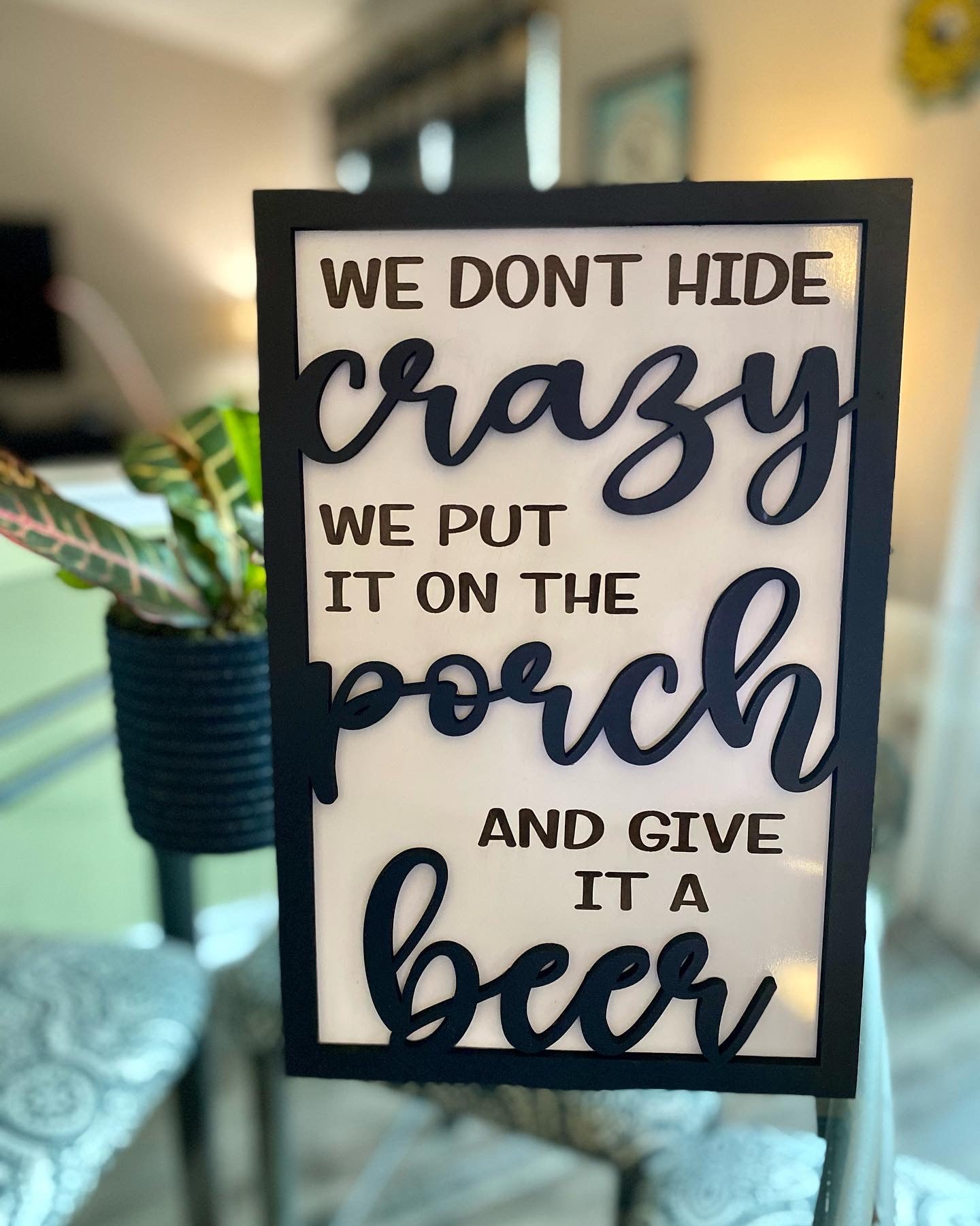 We Don’t Hide Our Crazy Decor Sign