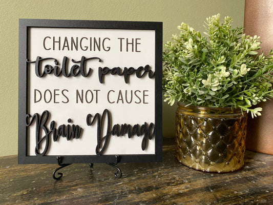 Changing The Toilet Paper Does Not Cause Brain Damage Decor Sign