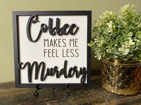 Coffee Makes Me Feel Less Murdery Decor Sign