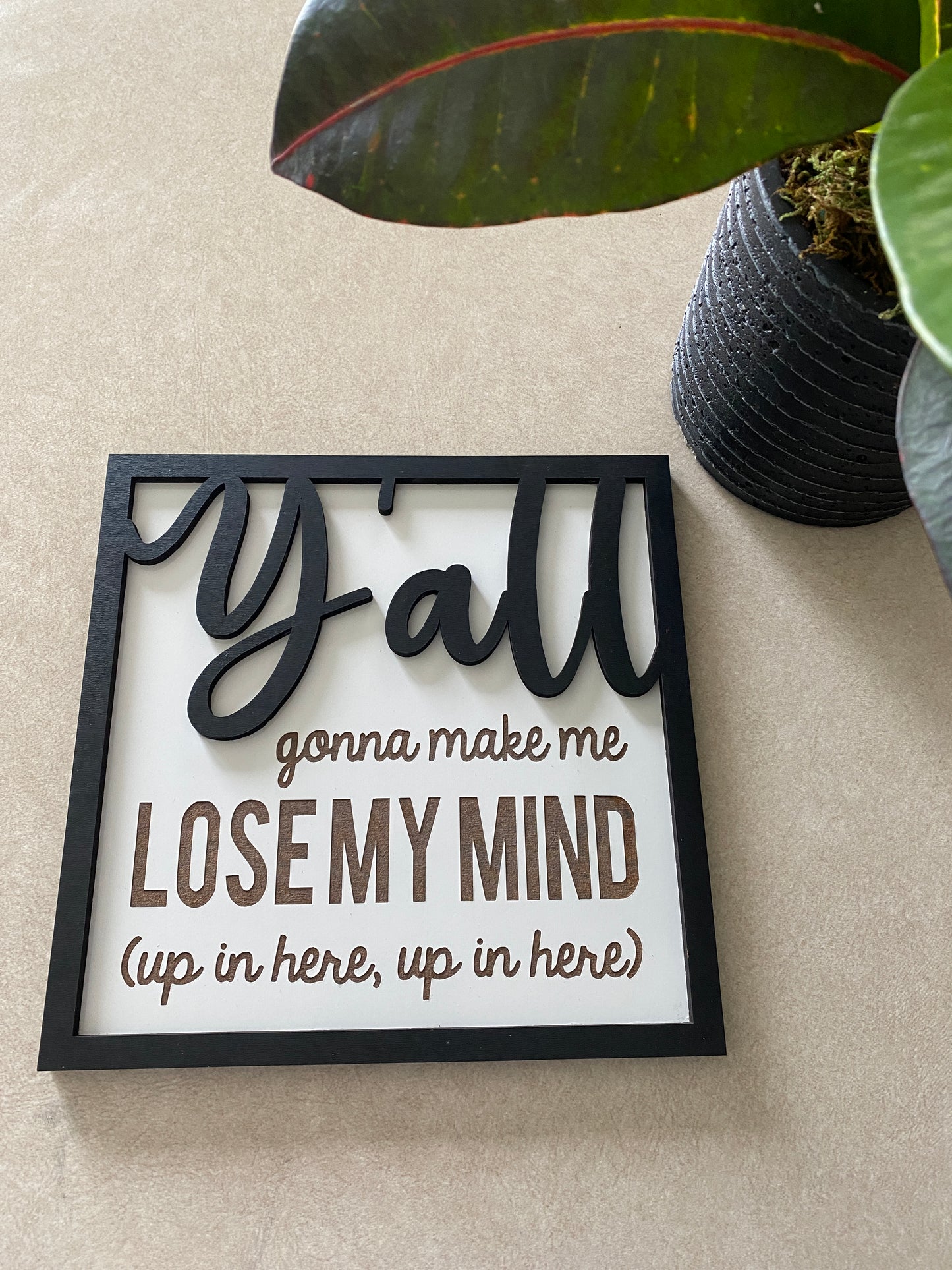 Y’all Gonna Make Me Lose My Mind Sign
