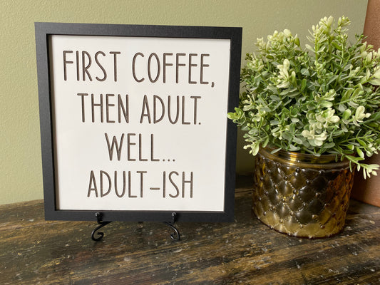 First Coffee Then Adult-ish Decor Sign