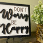 Don't Worry Be Happy Wood Sign - Laser Cut 3D Wall Art - Positive Quote Home Decor - Modern Farmhouse - Inspirational Motivational Sign