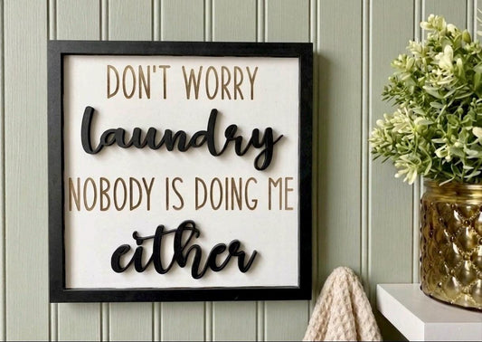 Funny Laundry Room Decor - Don't Worry Laundry Nobody Is Doing Me Either - 8x8 Laser Cut Wood Sign, Sassy Home Decor, Housewarming Gift