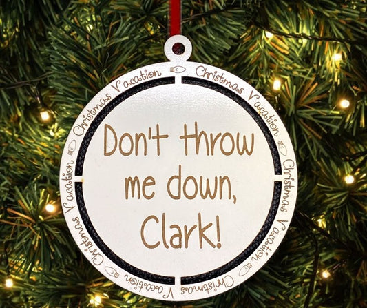 Don't Throw Me Down Clark Christmas Vacation Quote Christmas Tree Ornament