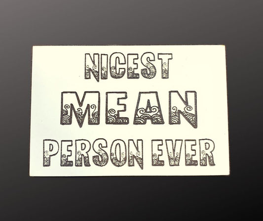 Nicest Mean Person Ever Magnet & Shelf Sitter Sign