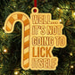 It's Not Going To Lick Itself Funny Christmas Tree Ornament