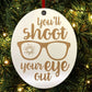 You'll Shoot Your Eye Out Christmas Story Christmas Tree Ornament