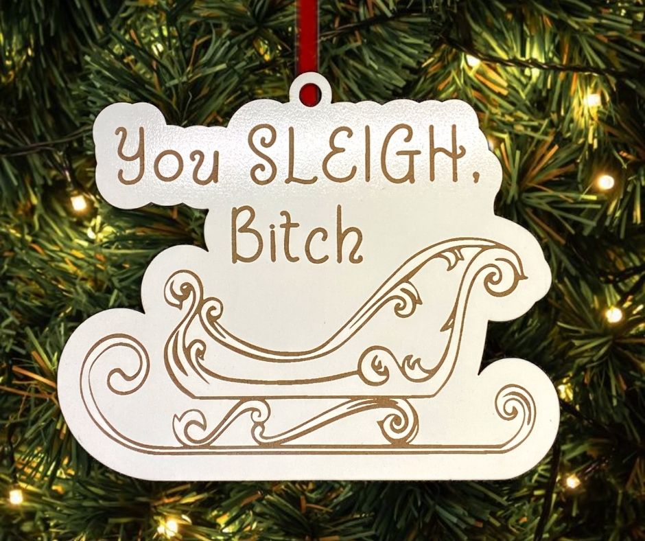You Sleigh Bitch Christmas Tree Ornament