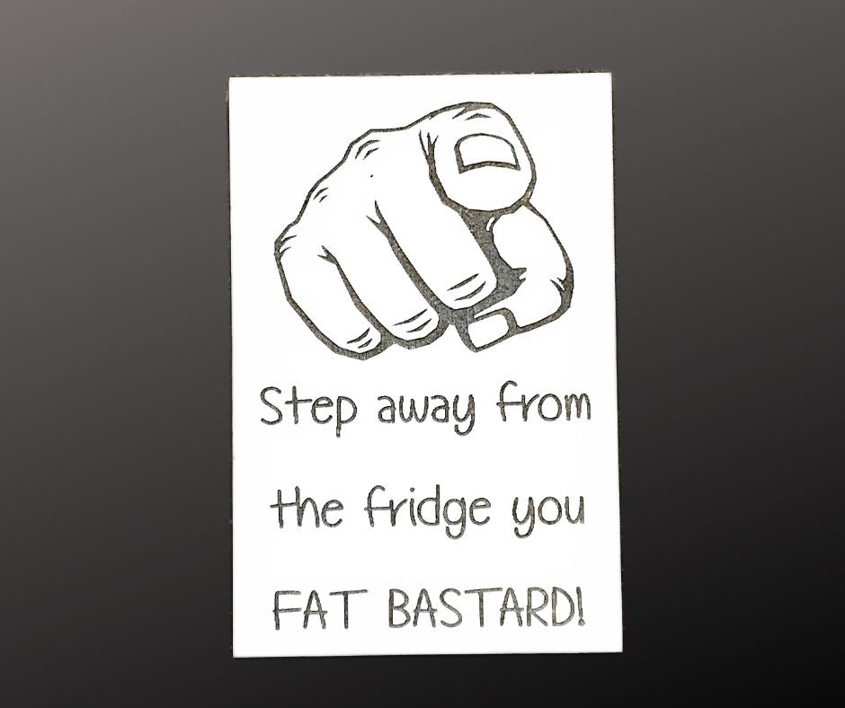 Step Away From The Fridge Fat Bastard Magnet & Shelf Sitter Sign