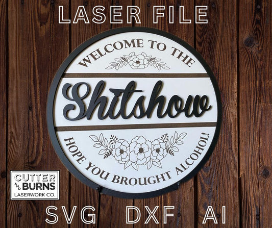 Welcome To The Shitshow, Hope You Brought Alcohol Decor Sign - LASER FILE (Digital Product ONLY)