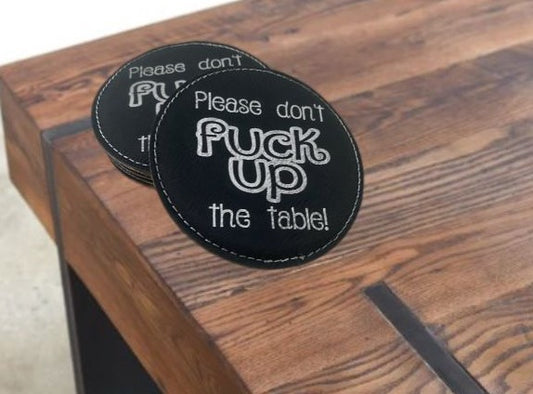 Please Don't Fuck Up The Table Black Leatherette Coaster