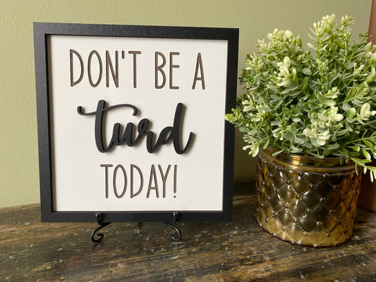 Don’t Be A Turd Today Decor Sign