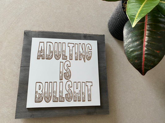 Adulting Is Bullshit Sign